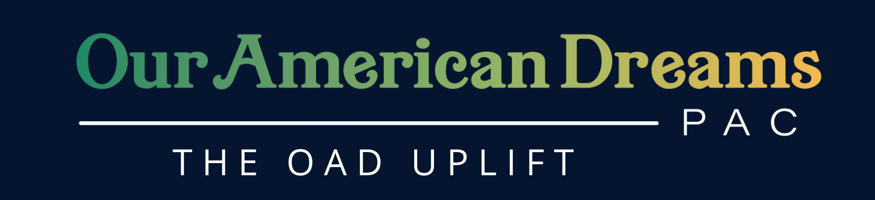 Our American Dreams PAC: The OAD Uplift